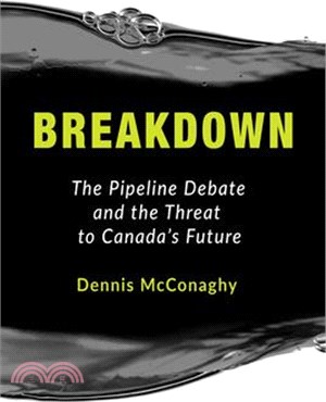 Breakdown ― The Pipeline Debate and the Threat to Canada's Future