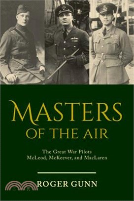 Masters of the Air ― The Great War Pilots Mcleod, Mckeever, and Maclaren