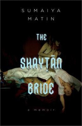 The Shaytan Bride: A Bangladeshi Canadian Memoir of Desire and Faith