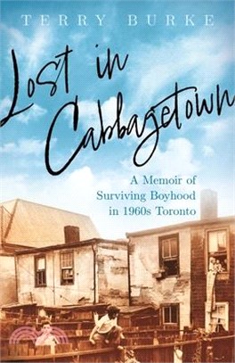 Lost in Cabbagetown: A Memoir of Surviving Boyhood in 1960s Toronto