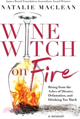 Wine Witch on Fire: Rising from the Ashes of Divorce, Defamation, and Drinking Too Much