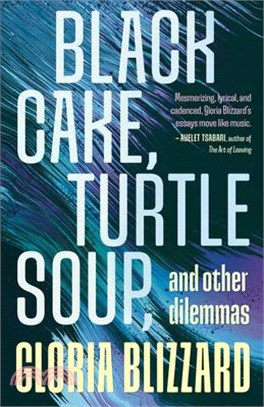 Black Cake, Turtle Soup, and Other Dilemmas: Essays