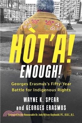 Ht'a! Enough! Georges Erasmus's Fifty-Year Battle for Indigenous Rights：Georges Erasmus's Fifty-Year Battle for Indigenous Rights