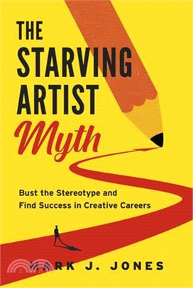 The Starving Artist Myth: Bust the Stereotype and Find Success in Creative Careers