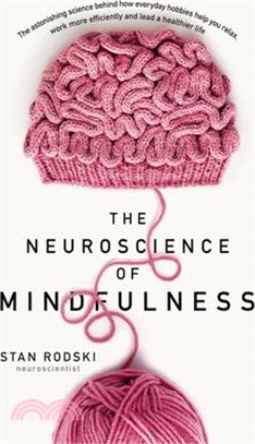 The Neuroscience of Mindfulness: The Astonishing Science Behind How Everyday Hobbies Help You Relax
