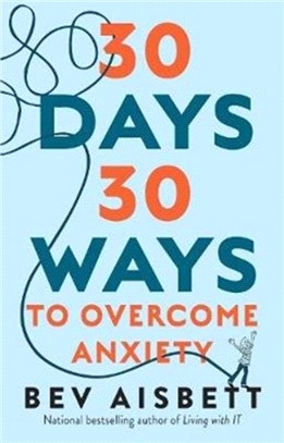 30 Days 30 Ways to Overcome Anxiety：from Australia's bestselling anxiety expert