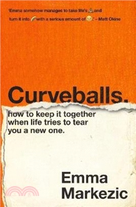 Curveballs: How To Keep It Together When Life Tries To Tear You A New One