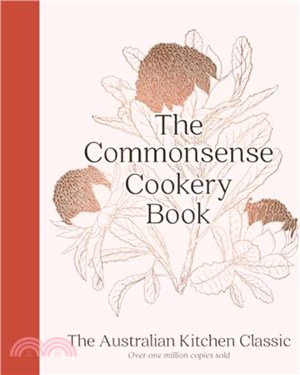 The Commonsense Cookery Book：The Australian Kitchen Classic - the trusted and beloved cookbook reimagined for modern cooks, for fans of Stephanie Alexander, Julie Goodwin and Margaret Fulton