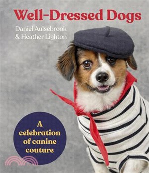 Well-Dressed Dogs: A Celebration of Canine Couture