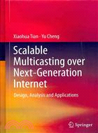 Scalable Multicasting Over Next-Generation Internet ─ Design, Analysis and Applications