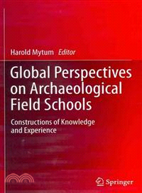 Global Perspectives on Archaeological Field Schools ─ Constructions of Knowledge and Experience