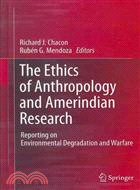 The Ethics of Anthropology and Amerindian Research ─ Reporting on Environmental Degradation and Warfare