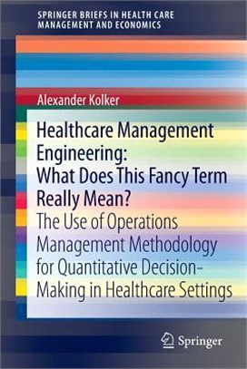 Healthcare Management Engineering—What Does This Fancy Term Really Mean? The Use of Operations Management Methodology for Quantitative Decision-making in Healthcare Settings