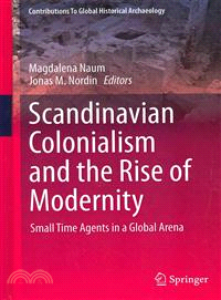 Scandinavian Colonialism and the Rise of Modernity ― Small Time Agents in a Global Arena