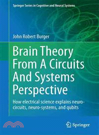 Brain Theory from a Circuits and Systems Perspective — How Electrical Science Explains Neuro-circuits, Neuro-systems, and Qubits