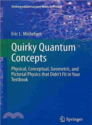 Quirky Quantum Concepts ― Physical, Conceptual, Geometric, and Pictorial Physics That Didn??Fit in Your Textbook