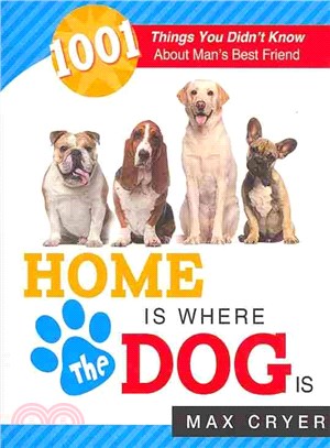 Home Is Where the Dog Is ― 1001 Things You Didn't Know About Man's Best Friend