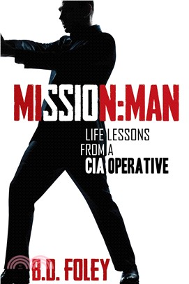 Mission Man ─ Life Lessons from a CIA Operative