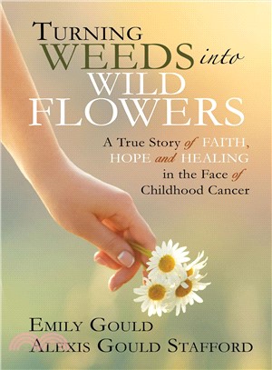 Turning Weeds into Wildflowers ― How a Teenager Found Faith, Hope, and Healing in the Face of Cancer
