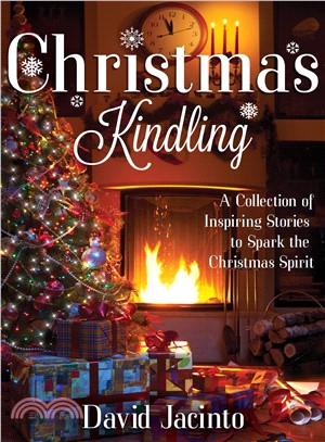 Christmas Kindling ― A Collection of Inspiring Stories to Spark the Christmas Spirit