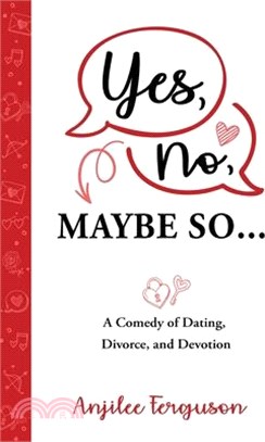 Yes, No, Maybe So: A Comedy of Dating, Divorce, and Devotion