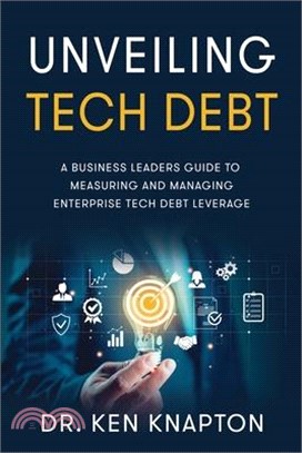 Unveiling Tech Debt: A Business Leaders Guide to Measuring and Managing Enterprise Tech Debt Leverage