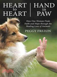 Heart to Heart, Hand in Paw ─ How One Woman Finds Faith and Hope Through the Healing Love of Animals