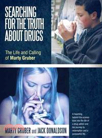 Searching for the Truth About Drugs ─ The Life and Calling of Marty Gruber