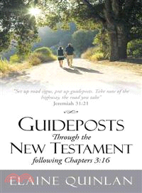 Guideposts Through the New Testament Following Chapters 3:16 ─ Set Up Road Signs, Put Up Guideposts. Take Note of the Highway, the Road You Take. Jeremiah 31:21