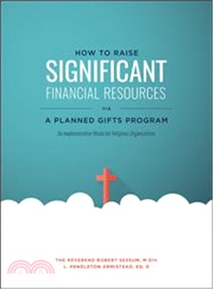 How to Raise Significant Financial Resources Via a Planned Gifts Program ─ An Implementation Model for Religious Organizations