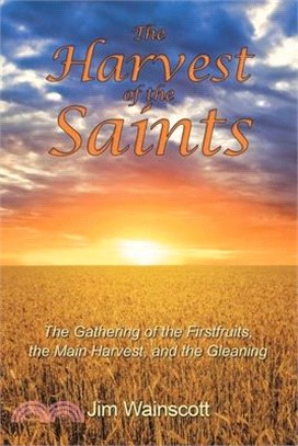 The Harvest of the Saints ― The Gathering of the Firstfruits, the Main Harvest, and the Gleaning