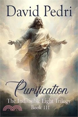 Purification: Book III of a Trilogy: The Indivisible Light