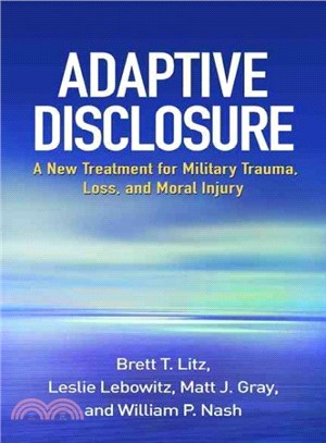 Adaptive Disclosure ─ A New Treatment for Military Trauma, Loss, and Moral Injury