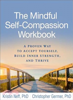 The mindful self-compassion workbook :a proven way to accept yourself, build inner strength, and thrive /