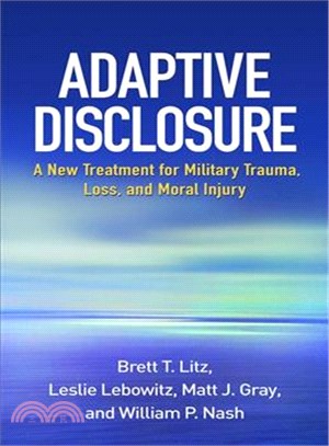 Adaptive Disclosure ─ A New Treatment for Military Trauma, Loss, and Moral Injury