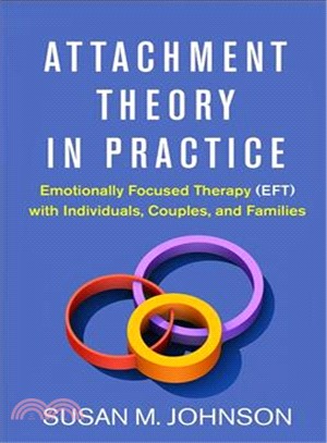 Attachment Theory in Practice ― Emotionally Focused Therapy Eft With Individuals, Couples, and Families