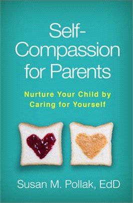 Self-compassion for Parents ― Nurture Your Child by Caring for Yourself