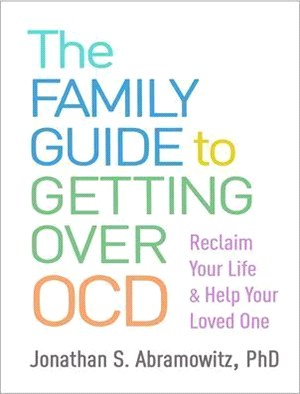 The Family Guide to Getting Over Ocd: Reclaim Your Life and Help Your Loved One