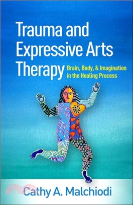 Trauma and expressive arts therapy : brain, body, and imagination in the healing process /
