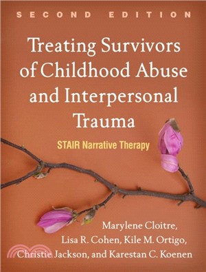 Treating Survivors of Childhood Abuse and Interpersonal Trauma, Second Edition：STAIR Narrative Therapy