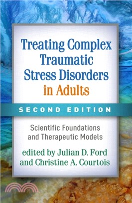 Treating Complex Traumatic Stress Disorders in Adults, Second Edition：Scientific Foundations and Therapeutic Models