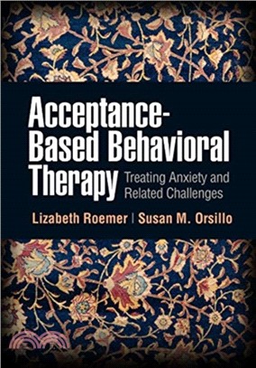 Acceptance-based behavioral therapy :treating anxiety and related challenges /