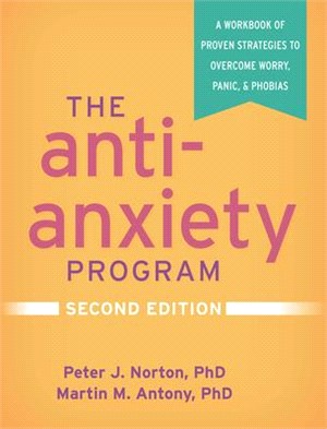 The Anti-Anxiety Program, Second Edition: A Workbook of Proven Strategies to Overcome Worry, Panic, and Phobias