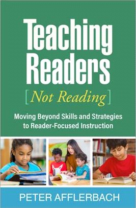 Teaching Readers (Not Reading): Moving Beyond Skills and Strategies to Reader-Focused Instruction