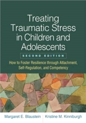 Treating Traumatic Stress in Children and Adolescents：How to Foster Resilience through Attachment, Self-Regulation, and Competency