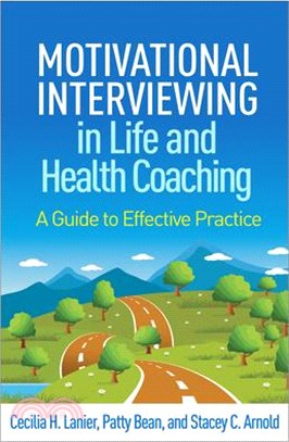 Motivational Interviewing in Life and Health Coaching: A Guide to Effective Practice