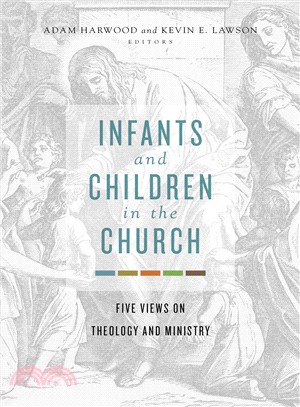 Infants and Children in the Church ─ Five Views on Theology and Ministry