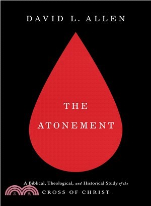 The Atonement ― A Biblical, Theological, and Historical Study of the Cross of Christ