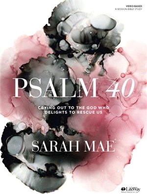 Psalm 40 Bible Study Book ― Crying Out to the God Who Delights to Rescue Us