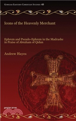 Icons of the Heavenly Merchant：Ephrem and Pseudo-Ephrem in the Madrashe in Praise of Abraham of Qidun